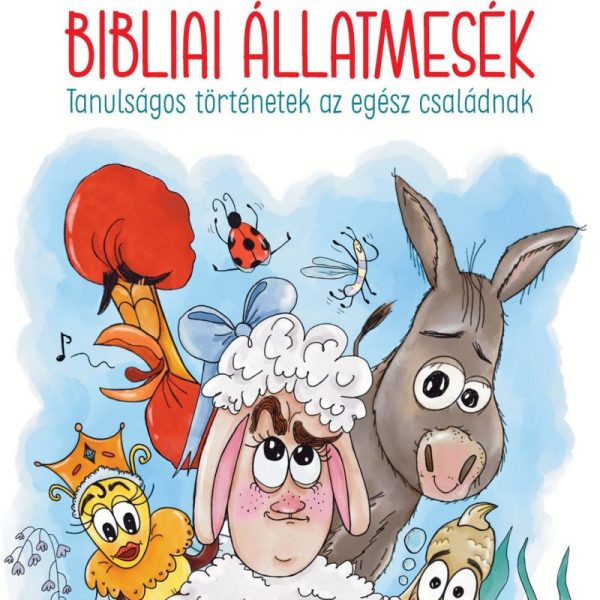 BIBLIAI ÁLLATMESÉK - TANULSÁGOS TÖRTÉNETEK AZ EGÉSZ CSALÁDNAK