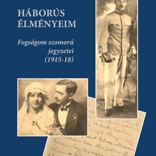 HÁBORÚS ÉLMÉNYEIM - FOGSÁGOM SZOMORÚ JEGYZETEI (1915-18)