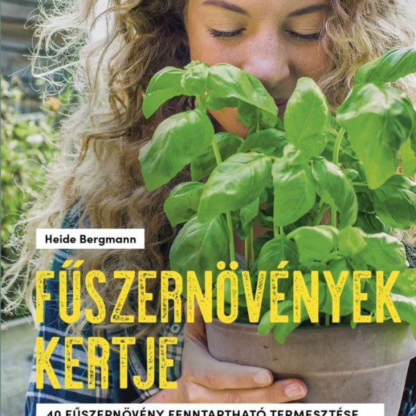 FŰSZERNÖVÉNYEK KERTJE - 40 FŰSZERNÖVÉNY FENNTARTHATÓ TERMESZTÉSE