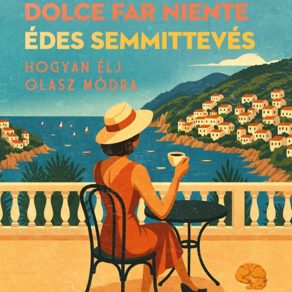 DOLCE FAR NIENTE - ÉDES SEMMITTEVÉS - HOGYAN ÉLJ OLASZ MÓDRA