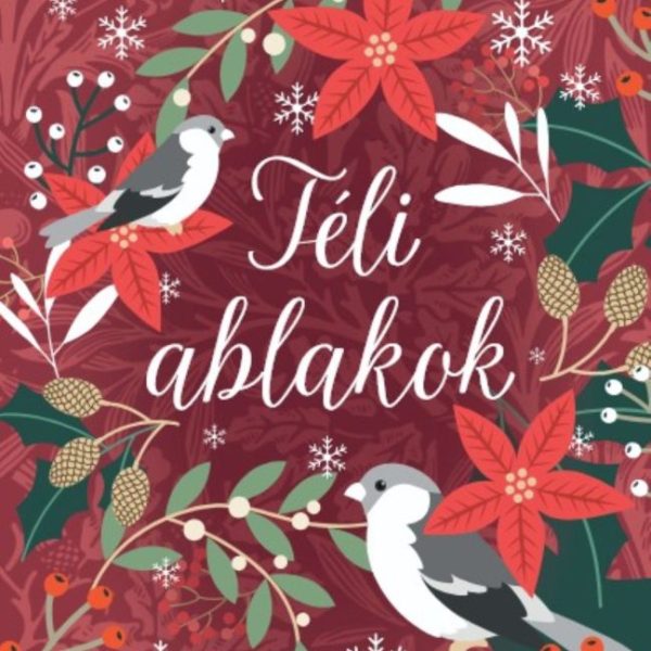 TÉLI ABLAKOK - RENDHAGYÓ ADVENTI KALENDÁRIUM, MELYBEN A TÖRTÉNETEKET AZ OLVASÓ N
