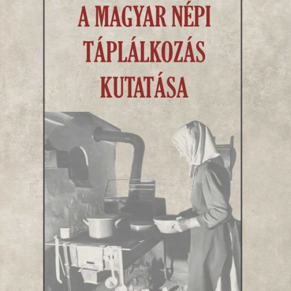 A MAGYAR NÉPI TÁPLÁLKOZÁS KUTATÁSA