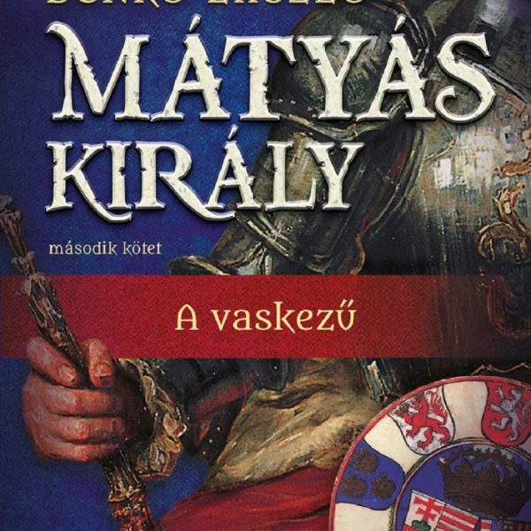MÁTYÁS KIRÁLY II. - A VASKEZŰ