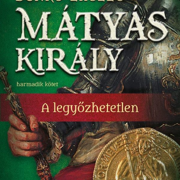 MÁTYÁS KIRÁLY III. - A LEGYŐZHETETLEN