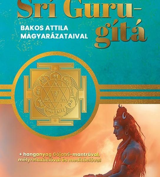 SRÍ GURU-GÍTÁ ( BAKOS ATTILA MAGYARÁZATAIVAL)