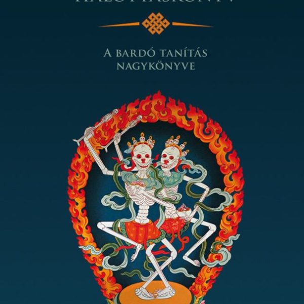 TIBETI HALOTTASKÖNYV - A BARDÓ TANÍTÁS NAGYKÖNYVE