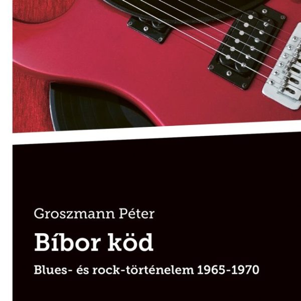 BÍBOR KÖD - BLUES- ÉS ROCK-TÖRTÉNELEM 1965-1970