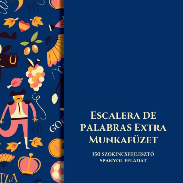 ESCALERA DE PALABRAS EXTRA MUNKAFÜZET - 150  SZÓKINCSFEJLESZTŐ SPANYOL FELADAT