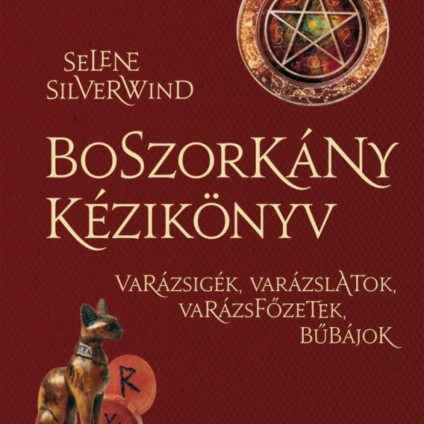 BOSZORKÁNY KÉZIKÖNYV - VARÁZSIGÉK, VARÁZSLATOK, VARÁZSFŐZETEK, BŰBÁJOK