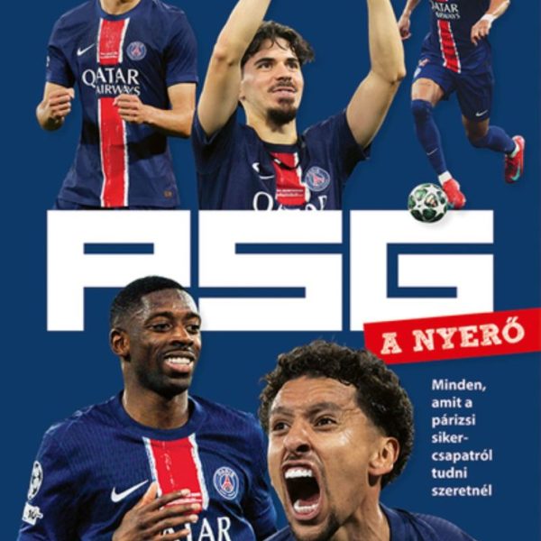 PSG - A NYERŐ - MINDEN, AMIT A PÁRIZSI SIKERCSAPATRÓL TUDNI SZERETNÉL