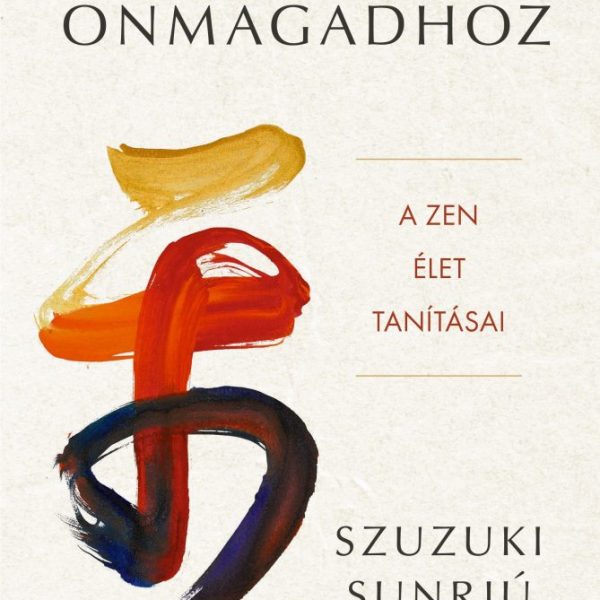 ÚTON ÖNMAGADHOZ - A ZEN ÉLET TANÍTÁSAI