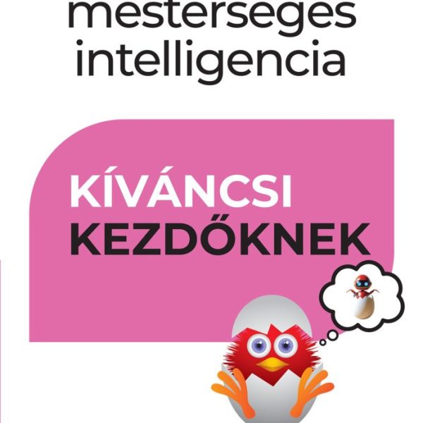 A MESTERSÉGES INTELLIGENCIA - KÍVÁNCSI KEZDŐKNEK