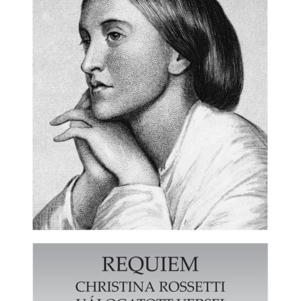 REQUIEM - CHRISTINA ROSSETTI VÁLOGATOTT VERSEI