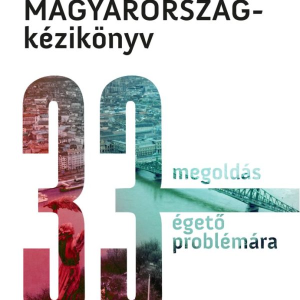 MAGYARORSZÁG-KÉZIKÖNYV - 33 MEGOLDÁS 33 ÉGETŐ PROBLÉMÁRA