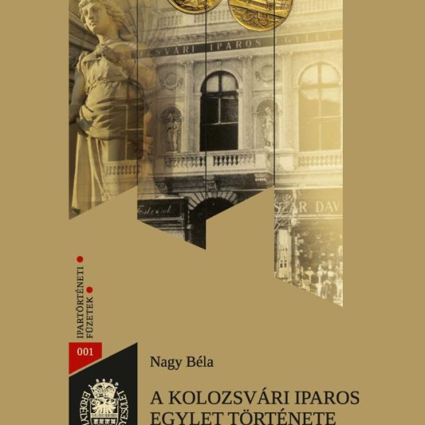 A KOLOZSVÁRI IPAROS EGYLET TÖRTÉNETE ( 1860-1945)
