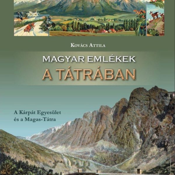 MAGYAR EMLÉKEK A TÁTRÁBAN - A KÁRPÁT EGYESÜLET ÉS A MAGAS-TÁTRA