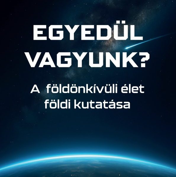 EGYEDÜL VAGYUNK? - A FÖLDÖNKÍVÜLI ÉLET FÖLDI KUTATÁSA