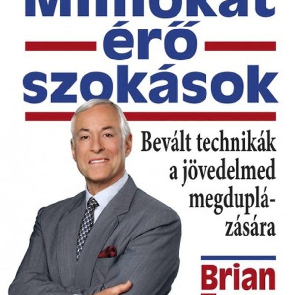 MILLIÓKAT ÉRŐ SZOKÁSOK - BEVÁLT TECHNIKÁK A JÖVEDELMED MEGDUPLÁZÁSÁRA