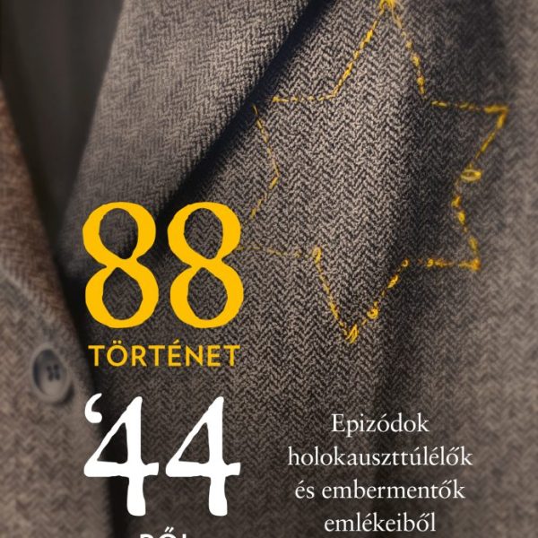 88 TÖRTÉNET 44-BŐL - EPIZÓDÓK HOLOKAUSZTTÚLÉLŐK ÉS EMBERMENTŐK EMLÉKEIBŐL