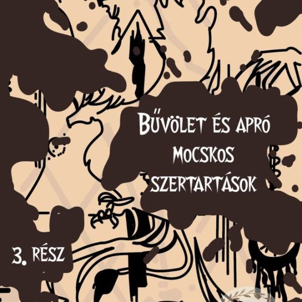 BŰVÖLET ÉS APRÓ MOCSKOS SZERTARTÁSOK 3.