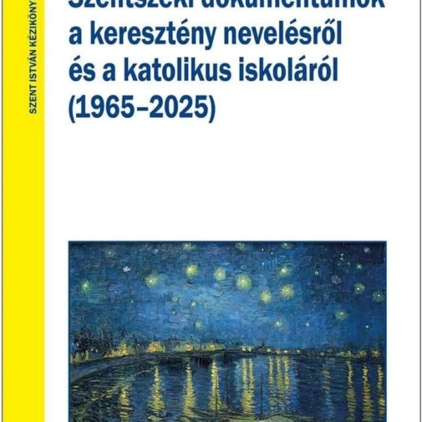 SZENTSZÉKI DOKUMENTUMOK A KERESZTÉNY NEVELÉSRŐL ÉS A KATOLIKUS ISKOLÁRÓL