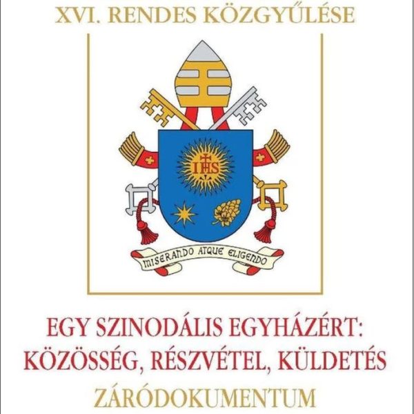 EGY SZINODÁLIS EGYHÁZÉRT: KÖZÖSSÉG, RÉSZVÉTEL, KÜLDETÉS - ZÁRÓDOKUMENTUM