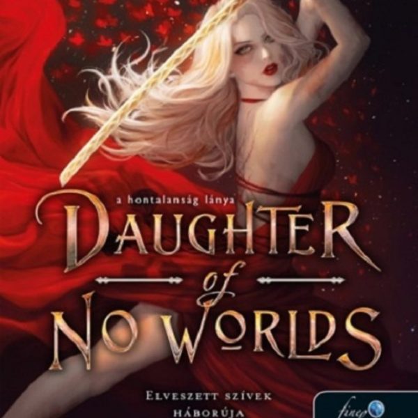 DAUGHTER OF NO WORLDS - A HONTALANSÁG LÁNYA - ELVESZETT SZÍVEK HÁBORÚJA 1.