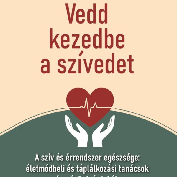 VEDD KEZEDBE A SZÍVEDET