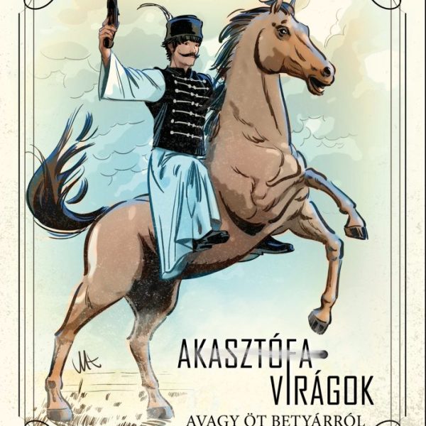 AKASZTÓFAVIRÁGOK - AVAGY ÖT BETYÁRRÓL