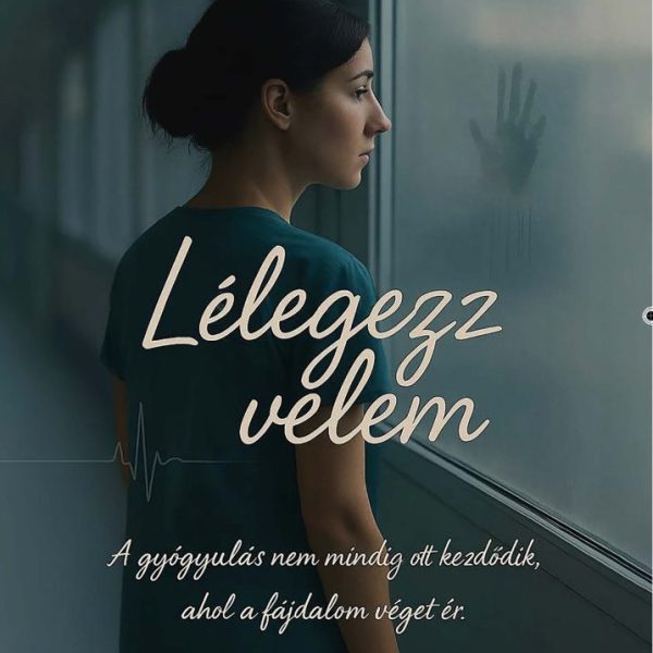 LÉLEGEZZ VELEM - A GYÓGYULÁS NEM MINDIG OTT KEZDŐDIK, AHOL A FÁJDALOM VÉGET ÉR.