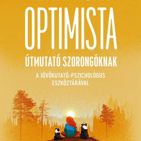 OPTIMISTA ÚTMUTATÓ SZORONGÓKNAK