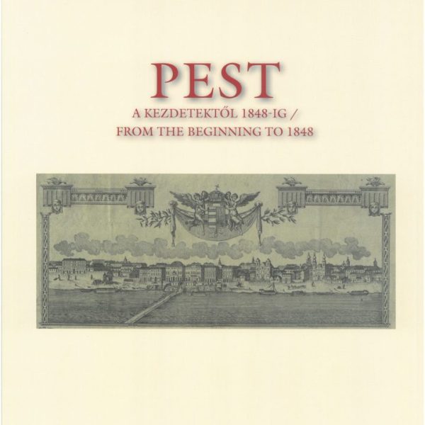 PEST A KEZDETEKTŐL 1848-IG - MAGYAR VÁROSTÖRTÉNETI ATLASZ 10.