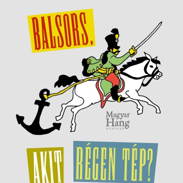 BALSORS, AKIT RÉGEN TÉP? - TÖRTÉNELMI KALAUZ EGY ÚJ NEMZEDÉKNEK