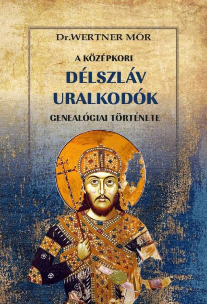 A KÖZÉPKORI DÉLSZLÁV URALKODÓK GENEALÓGIAI TÖRTÉNETE
