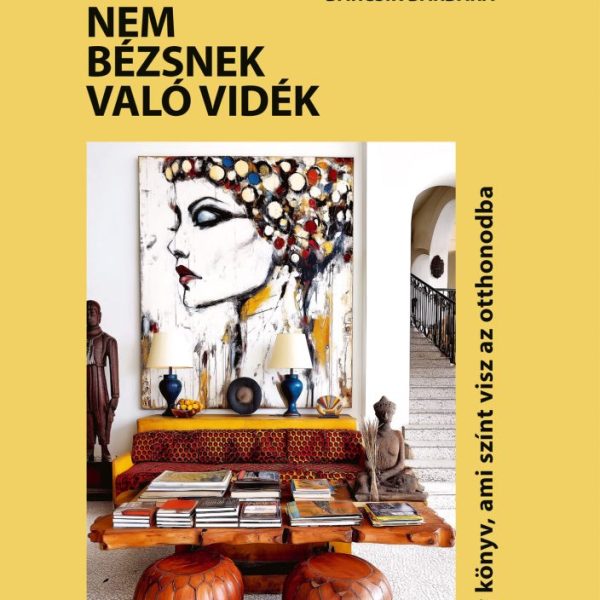 NEM BÉZSNEK VALÓ VIDÉK - EGY KÖNYV, AMI SZÍNT VISZ AZ OTTHONODBA