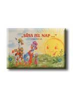 SÜSS FEL NAP ... - MONDÓKÁK -