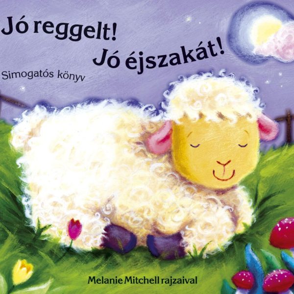 JÓ REGGELT! JÓ ÉJSZAKÁT! - SIMOGATÓS KÖNYV -
