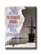 HETVEN FELFEDEZŐ UTAZÁS FÖLDÖN, VÍZEN, LEVEGŐBEN -