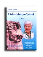 PÁRIZS KIRÁLYNŐJÉNEK TITKAI - KÖRMÖCZI ZSUZSA ÉLETE