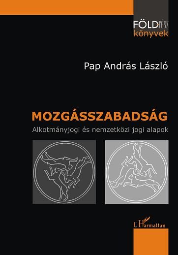 MOZGÁSSZABADSÁG - ALKOTMÁNYJOGI ÉS NEMZETKÖZI JOGI ALAPOK