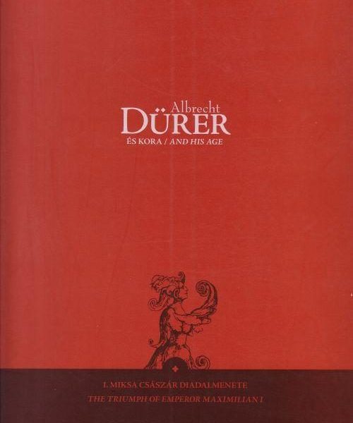 ALBRECHT DÜRER ÉS KORA - ALBRECHT DÜRER AND HIS AGE