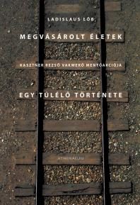 MEGVÁSÁROLT ÉLETEK - KASZTNER REZSŐ VAKMERŐ MENTŐAKCIÓJA