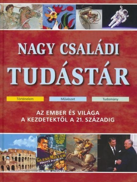 NAGY CSALÁDI TUDÁSTÁR - AZ EMBER ÉS VILÁGA A KEZDETEKTŐL A 21.SZÁZADIG