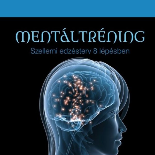 MENTÁLTRÉNING - SZELLEMI EDZÉSTERV 8 LÉPÉSBEN
