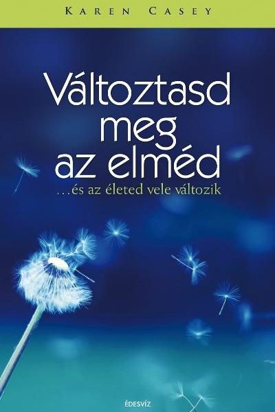 VÁLTOZTASD MEG AZ ELMÉD ...ÉS AZ ÉLETED VELE VÁLTOZIK