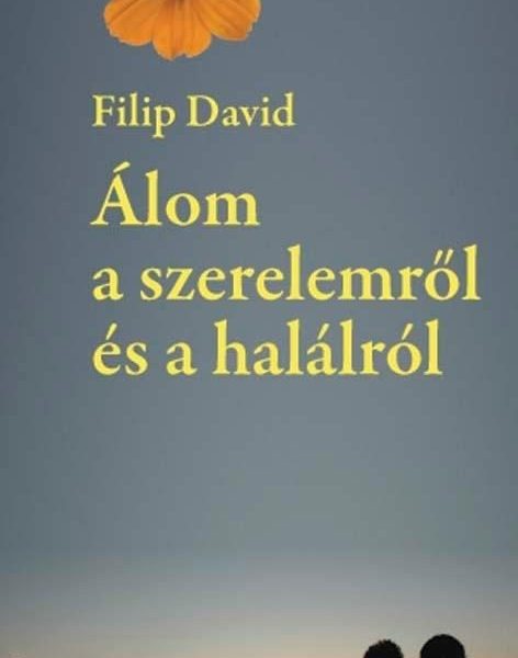 ÁLOM A SZERELEMRŐL ÉS A HALÁLRÓL