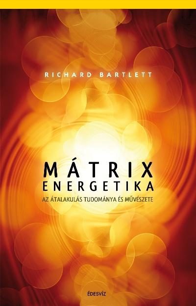 MÁTRIX ENERGETIKA - AZ ÁTALAKULÁS TUDOMÁNYA ÉS MŰVÉSZETE