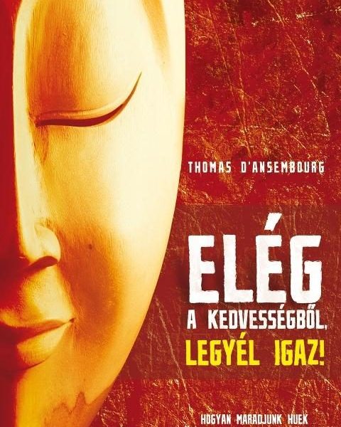 ELÉG A KEDVESSÉGBŐL, LEGYÉL IGAZ!