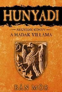 HUNYADI - A HADAK VILLÁMA - NEGYEDIK KÖNYV