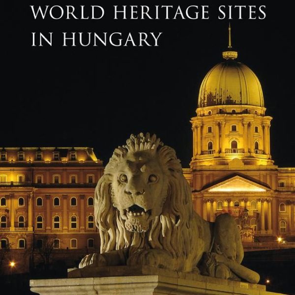WORLD HERITAGE SITES IN HUNGARY (MAGYARORSZÁG VILÁGÖRÖKSÉGEI)